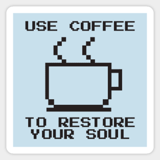 Use Coffee To Restore Your Soul Sticker